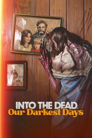 勇闯死人谷：暗黑之日 / Into the Dead: Our Darkest Days